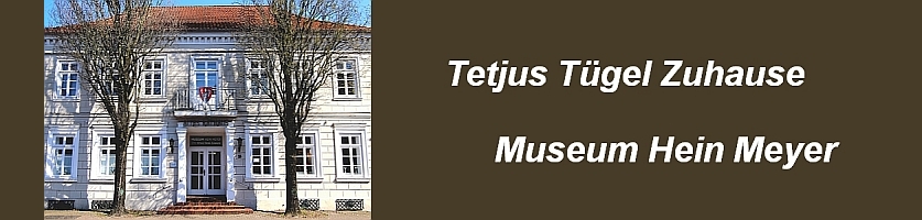 Tetjus-Tügel-Museum Hein Meyer